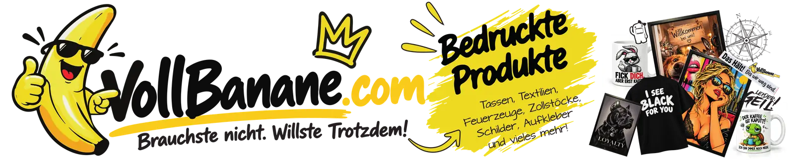 VollBanane.com – Brauchste nicht. Willste trotzdem! Bedruckte Produkte: Tassen, Textilien, Feuerzeuge, Zollstöcke, Schilder, Aufkleber und vieles mehr
