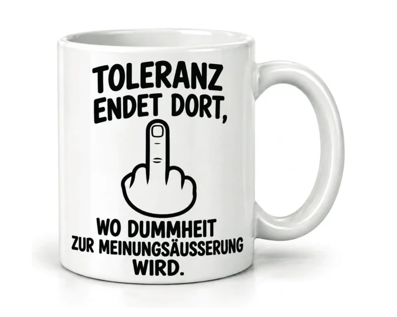 Tasse „Toleranz endet dort, wo Dummheit zur Meinungsäußerung wird“