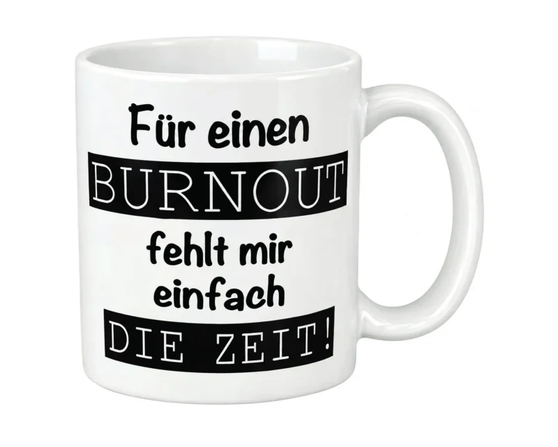 Tasse „Für einen Burnout fehlt mir einfach die Zeit“