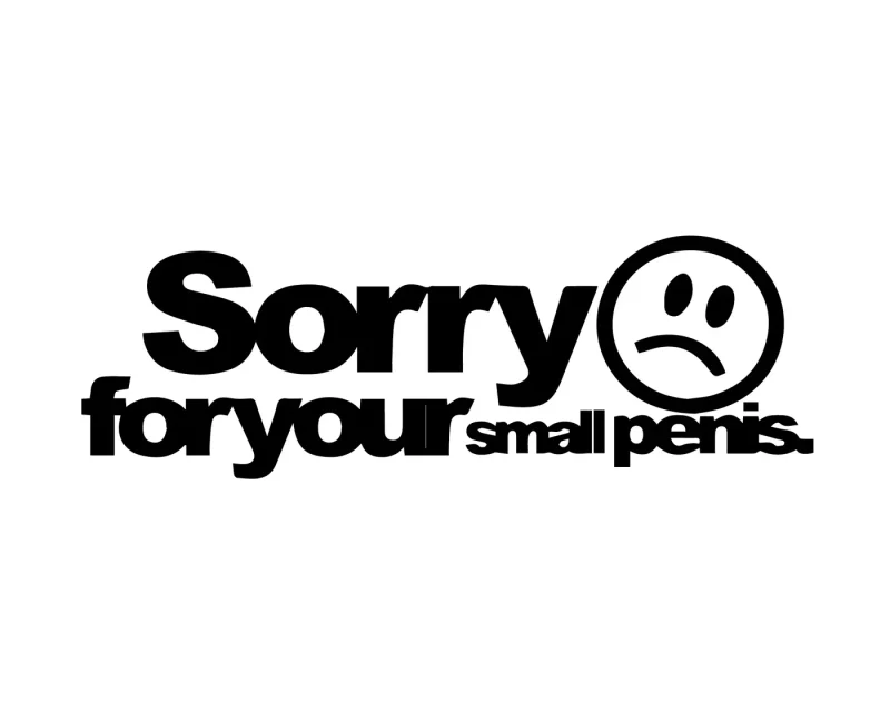 Aufkleber „Sorry for your small penis“