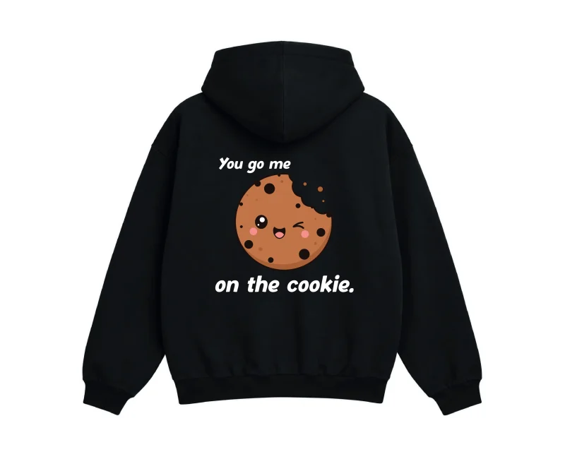 Hoodie „you go me on the cookie“