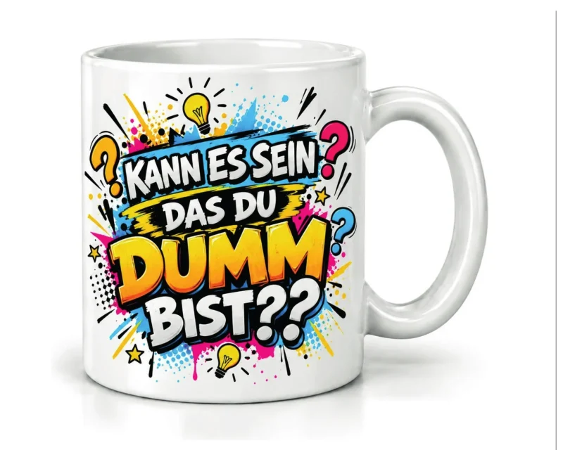 Tasse „Kann es sein, das du dumm bist??“